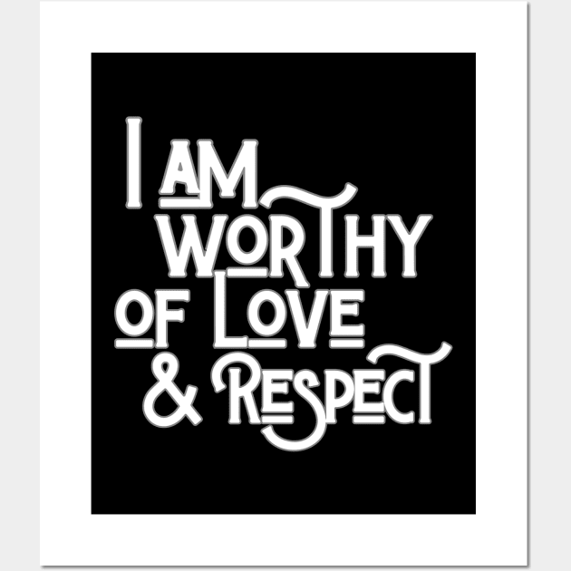 I Am Worthy Of Love And Respect Wall Art by Annabelhut